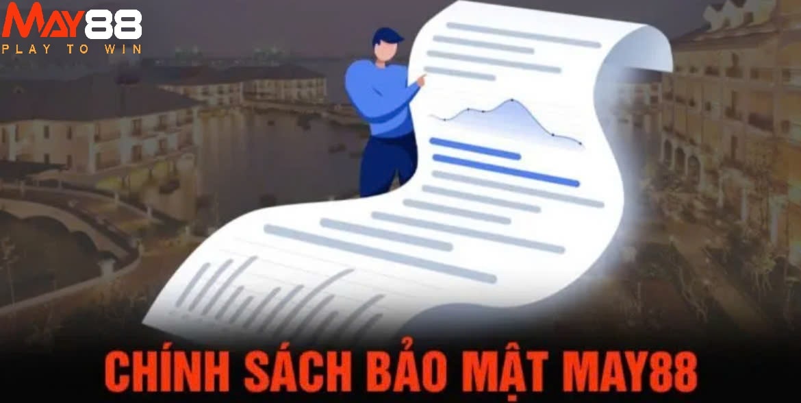 Nội dung Chính Sách Bảo Mật May88 May88 cho thành viên mới